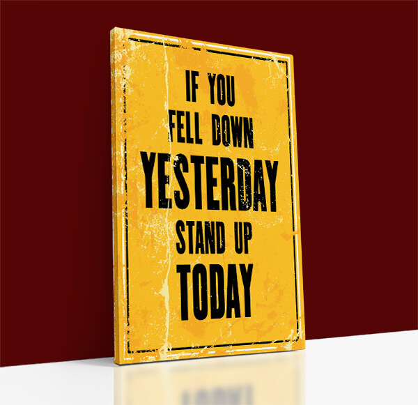 32765486_IF YOU FELL DOWN YESTERDAY STAND UP TODAY AOAY8491 (13)