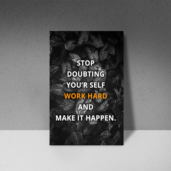 AAA_0028_M1_STOP DOUBTING YOUR’R SELF WORK HARDER AND MAKE IT HAPPEN AOAY8018