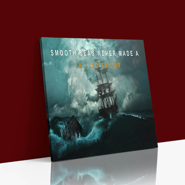 Aoa13114 0006 n1 0022 smooth seas never made a skilled sailor aoay8027