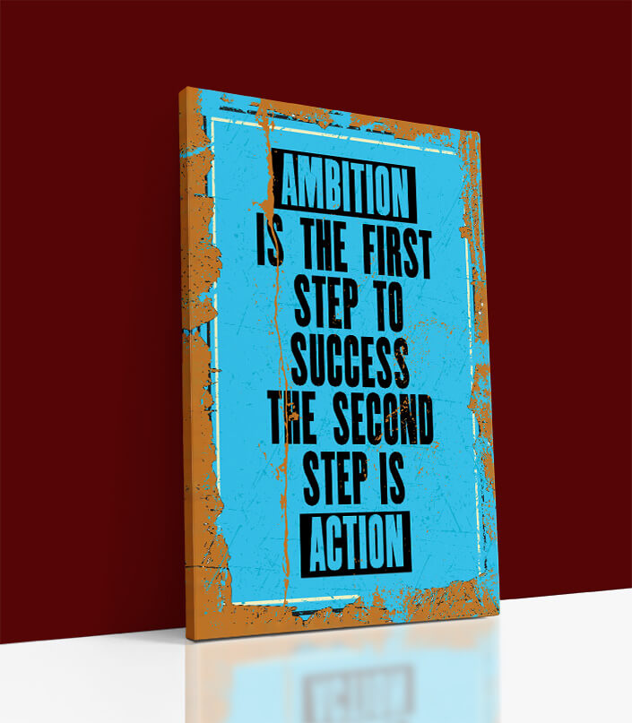 M AMBITION IS THE FIRST STEP TO SUCCESS THE SECOND STEP TO ACTION AOA10828
