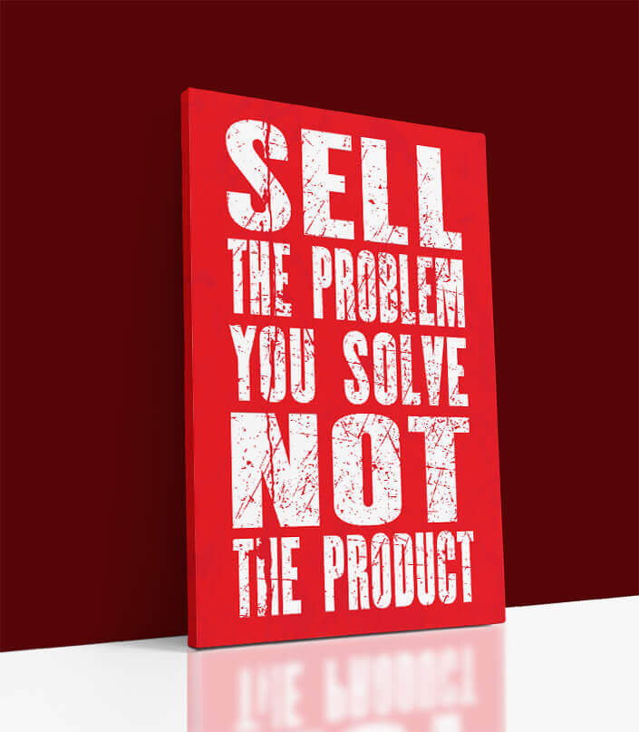 M SELL THE PROBLEM YOU SOLVE NOT THE PRODUCT AOA10803