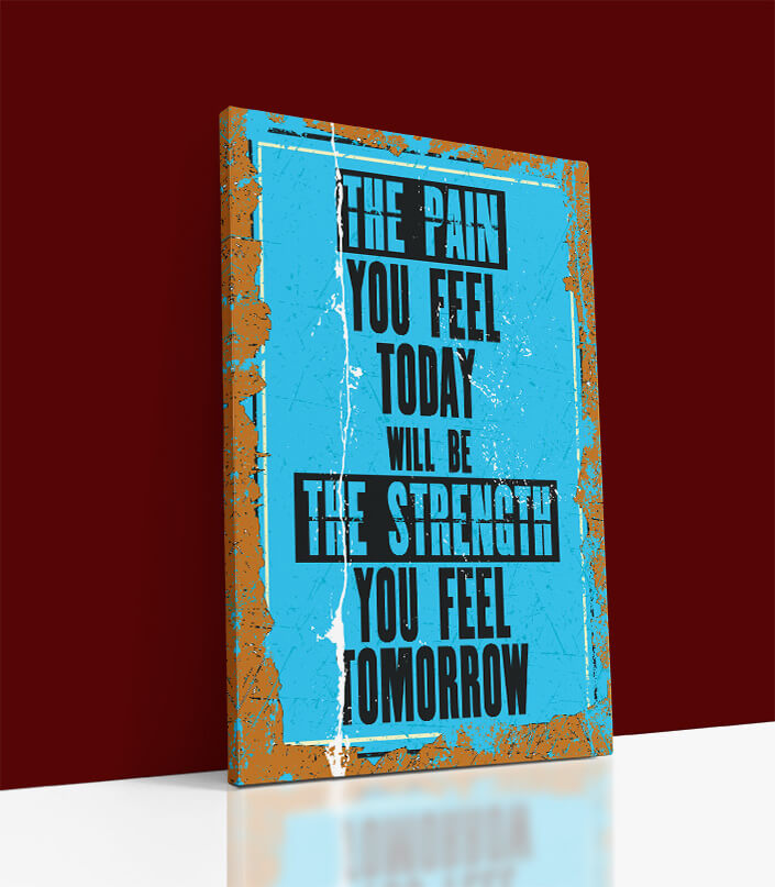 M THE PAIN YOU FEEL TODAY WILL BE THE STRENGHT YOU FEEL TOMORRW AOA10823