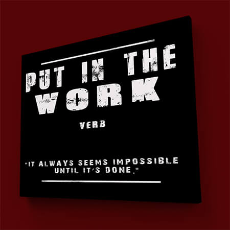 W2_0012_M008_MS1__0022_PUT IN THE WORK (IT ALWAYS SEEMS IMPOSSIBLE UNTIL IT’S DONE) AOAY11460