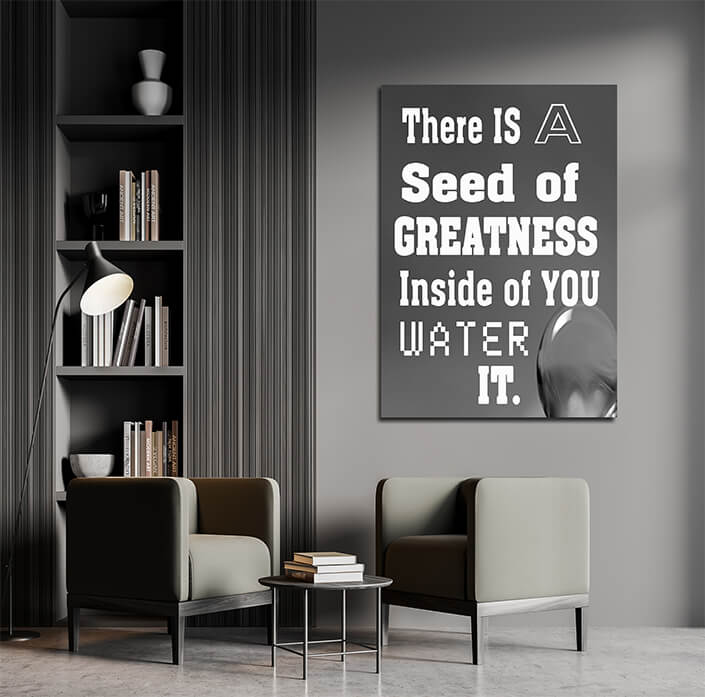M7 0004 THERE IS A SEED OF GREATNESS IN SIDE YOU WATER IT.AOAY12387