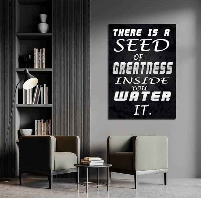 M7 0007 THERE IS A SEED OF GREATNESS IN SIDE YOU WATER IT.AOA10343