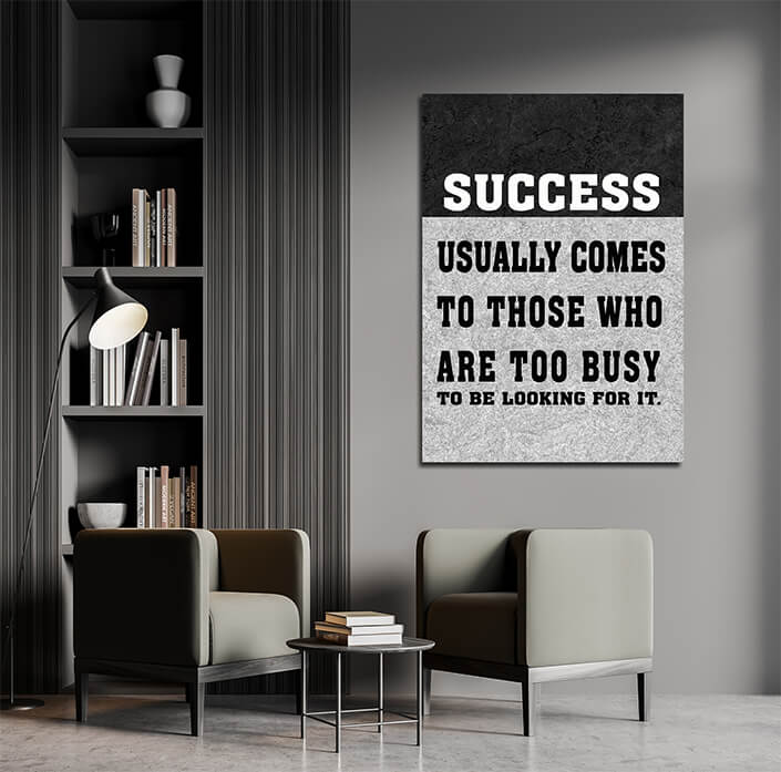 M7 0008 SUCCESS USUALLY COMES TO THOSE WHO ARE TOO BUSY TO BE LOOKING FOR IT AOAY6805