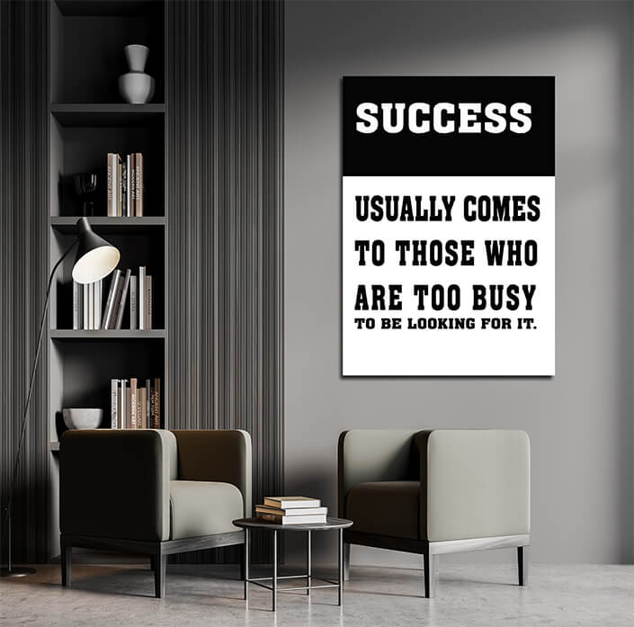 M7 0009 SUCCESS USUALLY COMES TO THOSE WHO ARE TOO BUSY TO BE LOOKING FOR IT AOAY6804