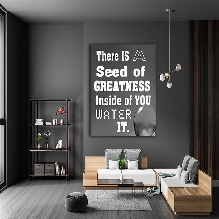 M8 0004 THERE IS A SEED OF GREATNESS IN SIDE YOU WATER IT.AOAY12387