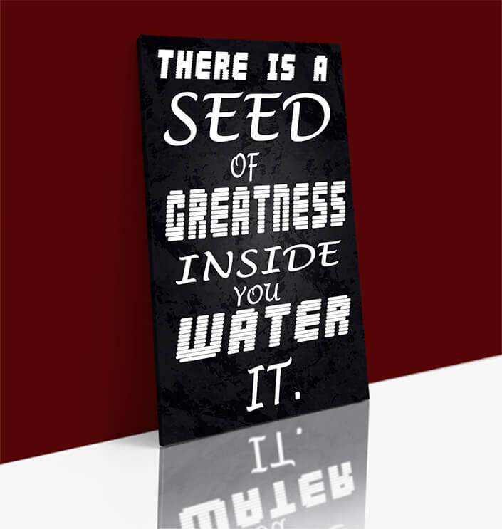 WEB 0020 N THERE IS A SEED OF GREATNESS IN SIDE YOU WATER IT.AOA10343